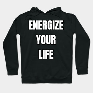 Energize Your Life Hoodie